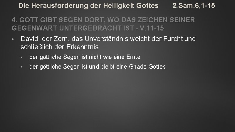 Die Herausforderung der Heiligkeit Gottes 2. Sam. 6, 1 -15 4. GOTT GIBT SEGEN