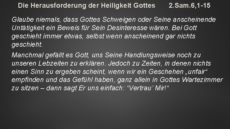 Die Herausforderung der Heiligkeit Gottes 2. Sam. 6, 1 -15 Glaube niemals, dass Gottes