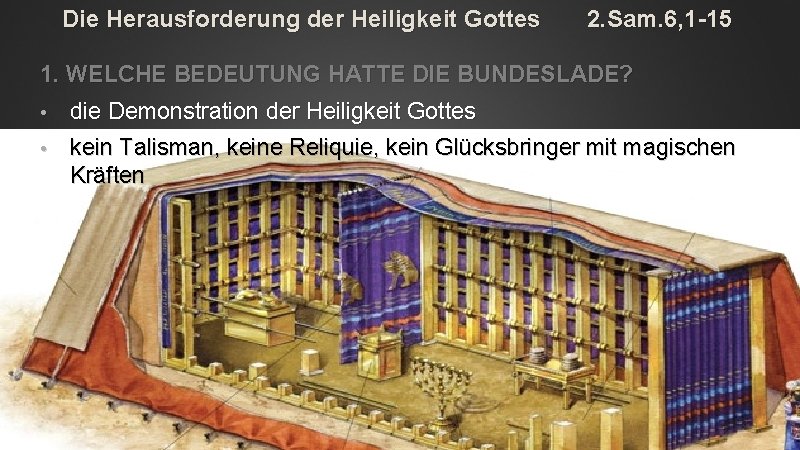 Die Herausforderung der Heiligkeit Gottes 2. Sam. 6, 1 -15 1. WELCHE BEDEUTUNG HATTE