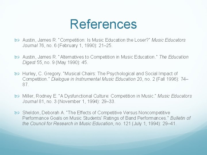 References Austin, James R. “Competition: Is Music Education the Loser? ” Music Educators Journal