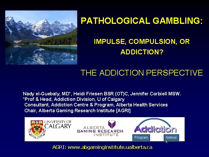 PATHOLOGICAL GAMBLING: IMPULSE, COMPULSION, OR ADDICTION? THE ADDICTION PERSPECTIVE Nady el-Guebaly, MD*, Heidi Friesen