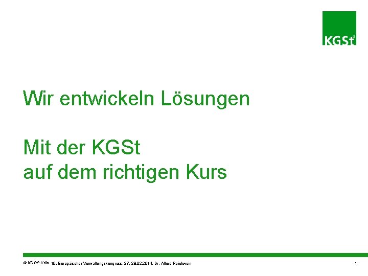Wir entwickeln Lösungen Mit der KGSt auf dem richtigen Kurs © KGSt® Köln, 19.