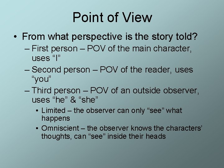 Point of View • From what perspective is the story told? – First person Point of View • From what perspective is the story told? – First person