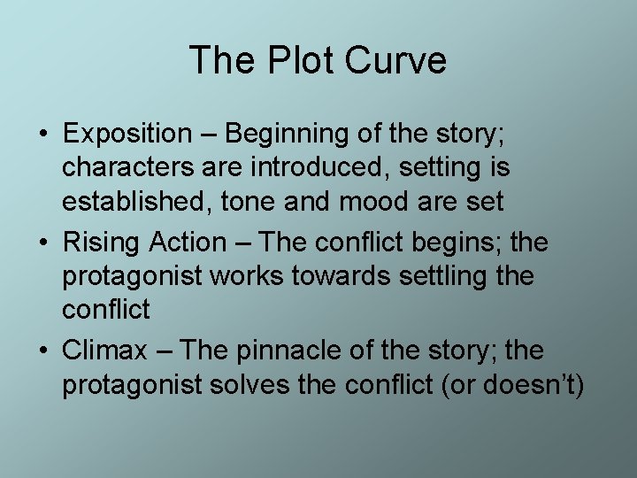 The Plot Curve • Exposition – Beginning of the story; characters are introduced, setting The Plot Curve • Exposition – Beginning of the story; characters are introduced, setting