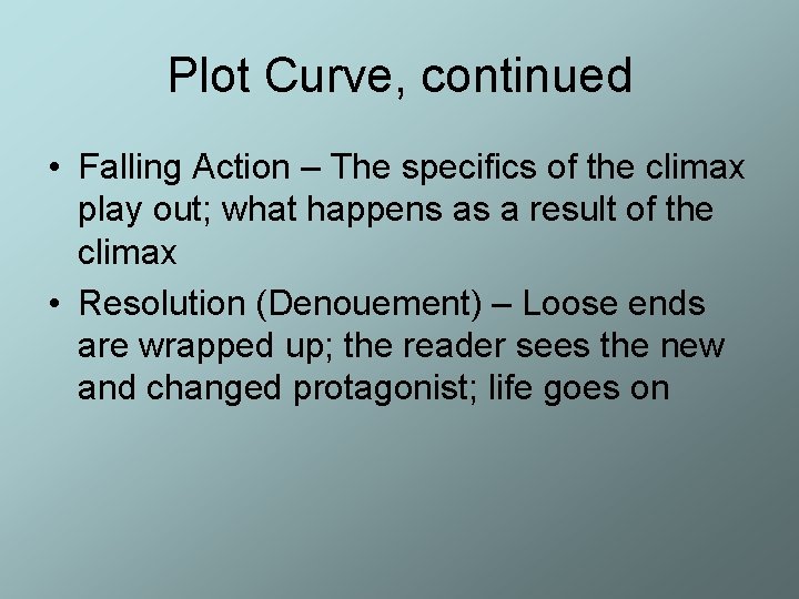 Plot Curve, continued • Falling Action – The specifics of the climax play out; Plot Curve, continued • Falling Action – The specifics of the climax play out;
