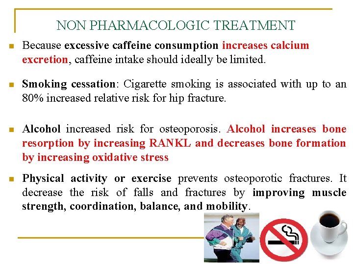 NON PHARMACOLOGIC TREATMENT n Because excessive caffeine consumption increases calcium excretion, caffeine intake should