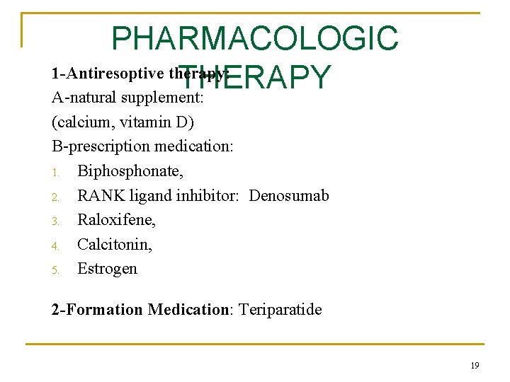 PHARMACOLOGIC 1 -Antiresoptive therapy: THERAPY A-natural supplement: (calcium, vitamin D) B-prescription medication: 1. Biphosphonate,