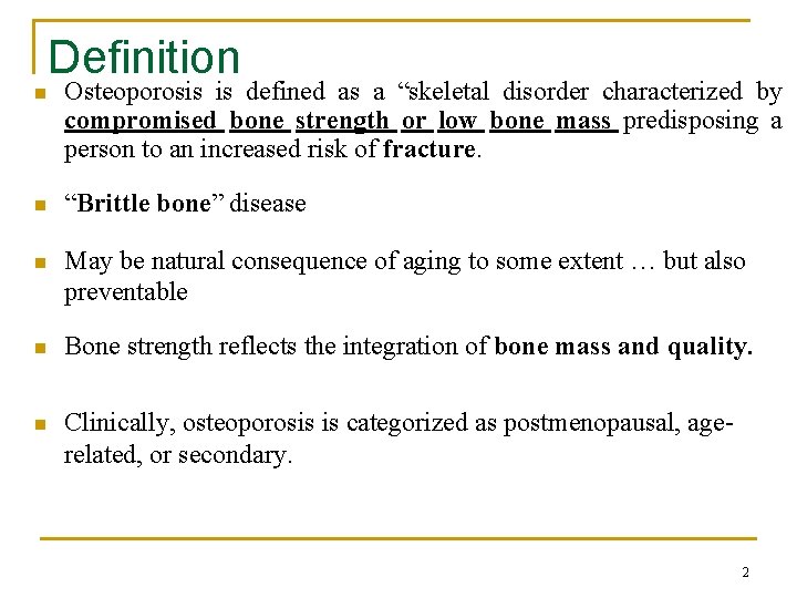 Definition n Osteoporosis is defined as a “skeletal disorder characterized by compromised bone strength
