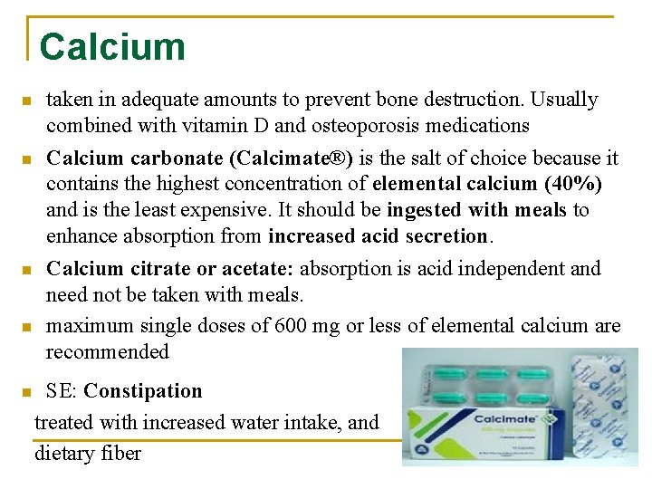 Calcium n taken in adequate amounts to prevent bone destruction. Usually combined with vitamin