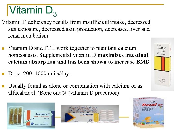 Vitamin D 3 Vitamin D deficiency results from insufficient intake, decreased sun exposure, decreased