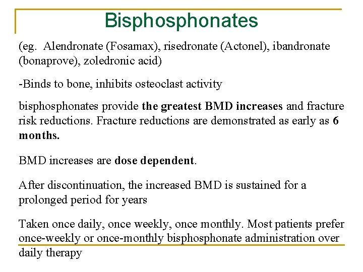 Bisphonates (eg. Alendronate (Fosamax), risedronate (Actonel), ibandronate (bonaprove), zoledronic acid) -Binds to bone, inhibits