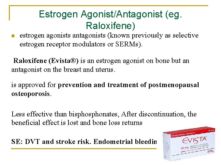 Estrogen Agonist/Antagonist (eg. Raloxifene) n estrogen agonists antagonists (known previously as selective estrogen receptor