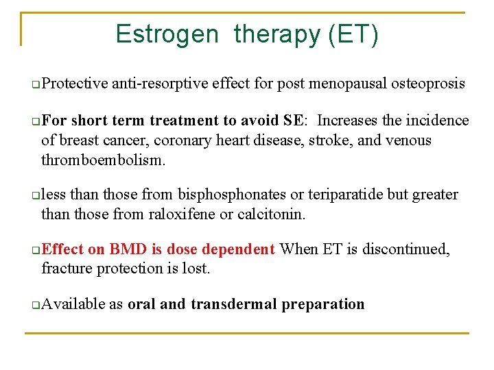 Estrogen therapy (ET) q q q Protective anti-resorptive effect for post menopausal osteoprosis For