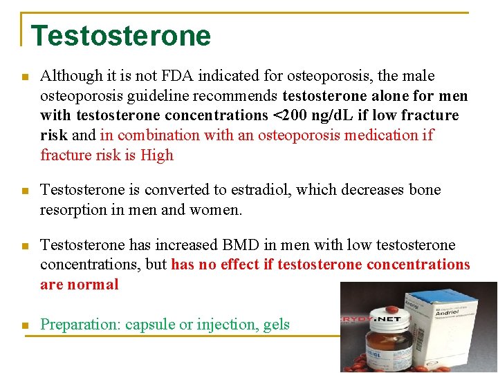 Testosterone n Although it is not FDA indicated for osteoporosis, the male osteoporosis guideline