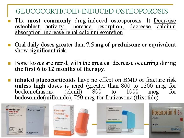 GLUCOCORTICOID-INDUCED OSTEOPOROSIS n The most commonly drug-induced osteoporosis. It Decrease osteoblast activity, increase resorption,