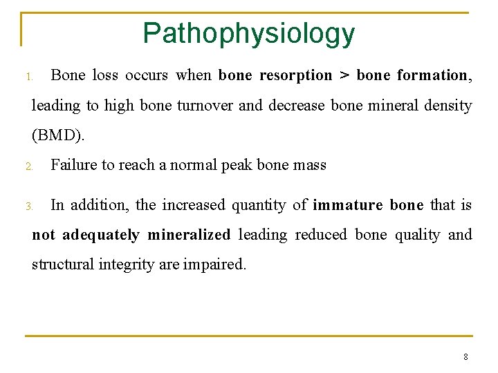 Pathophysiology 1. Bone loss occurs when bone resorption > bone formation, leading to high