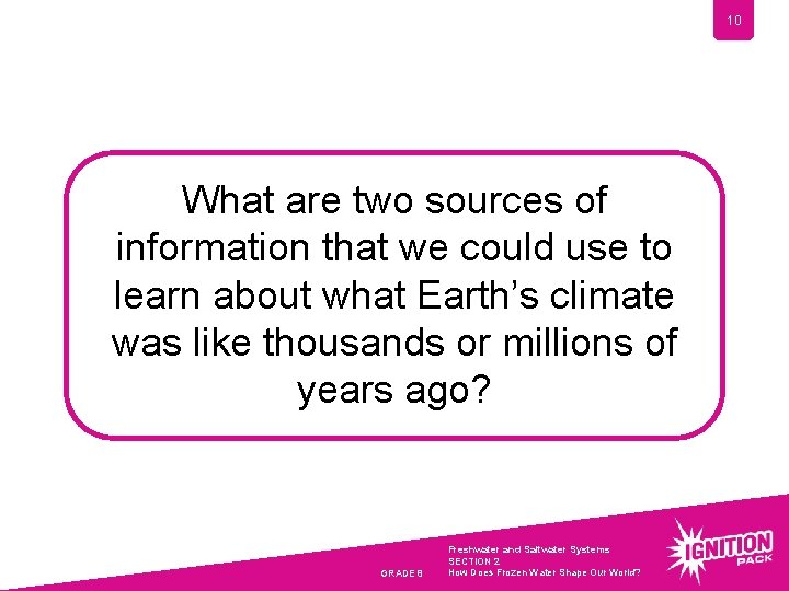 10 What are two sources of information that we could use to learn about