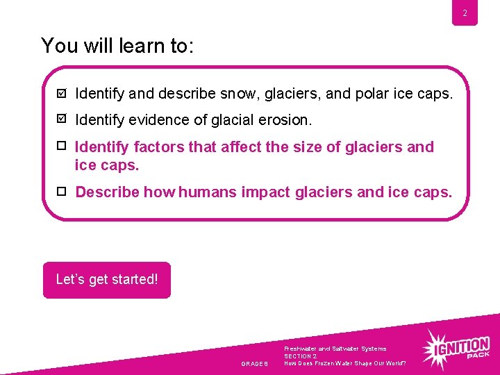 2 You will learn to: þ Identify and describe snow, glaciers, and polar ice