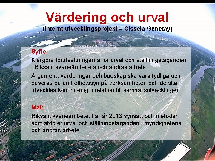 Värdering och urval (Internt utvecklingsprojekt – Cissela Genetay) Syfte: Klargöra förutsättningarna för urval och