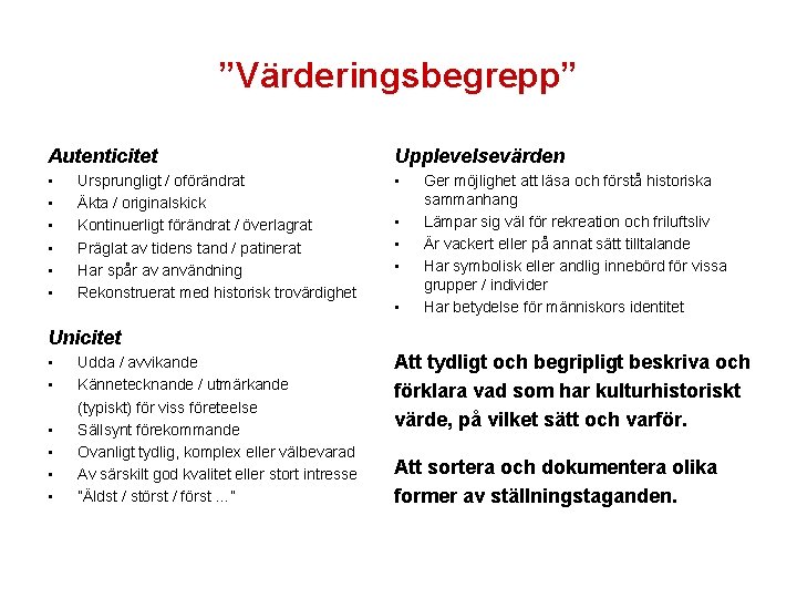 ”Värderingsbegrepp” Autenticitet Upplevelsevärden • • Ursprungligt / oförändrat Äkta / originalskick Kontinuerligt förändrat /