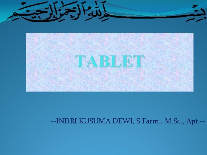 TABLET --INDRI KUSUMA DEWI, S. Farm. , M. Sc. , Apt. -- 