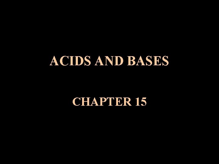 ACIDS AND BASES CHAPTER 15 