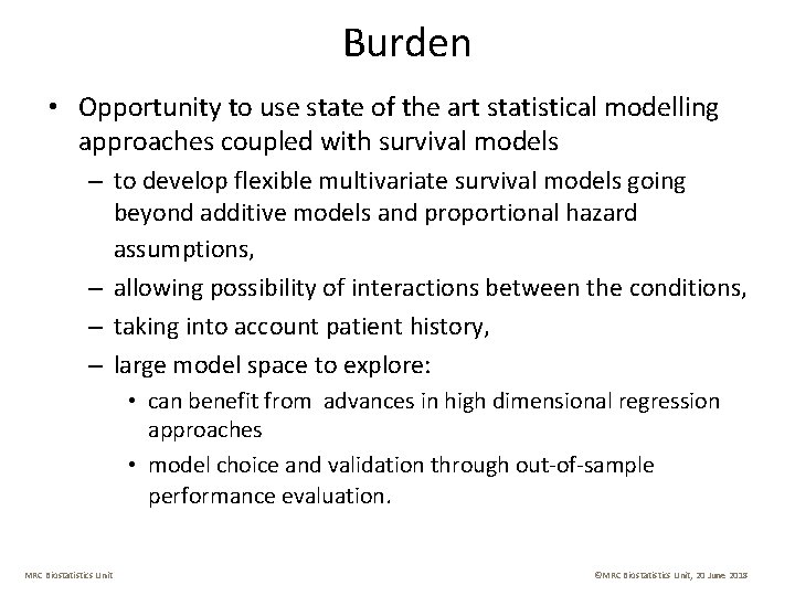 Burden • Opportunity to use state of the art statistical modelling approaches coupled with