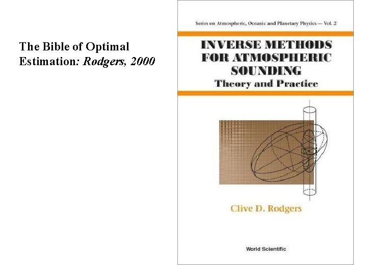 The Bible of Optimal Estimation: Rodgers, 2000 The Bible of Optimal Estimation: Rodgers, 2000