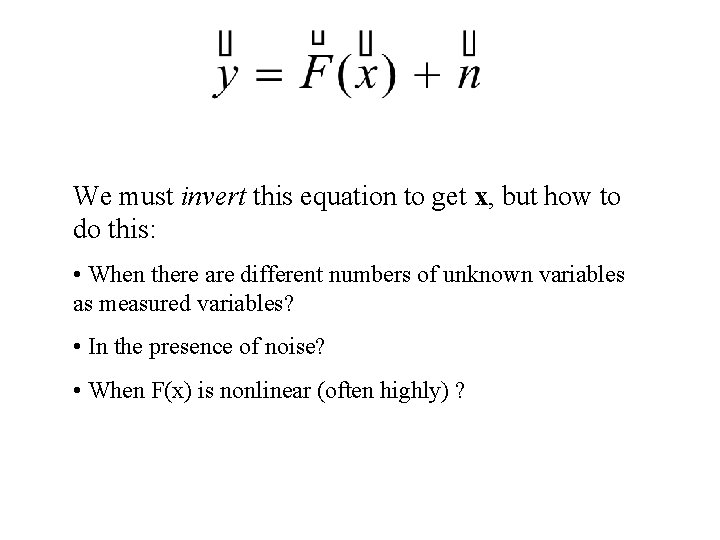 We must invert this equation to get x, but how to do this: • We must invert this equation to get x, but how to do this: •