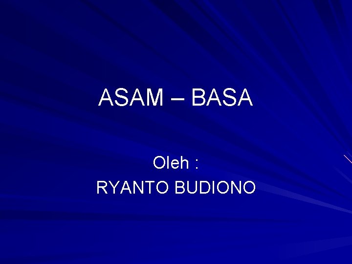 ASAM – BASA Oleh : RYANTO BUDIONO 