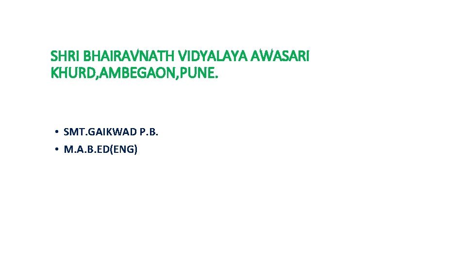 SHRI BHAIRAVNATH VIDYALAYA AWASARI KHURD, AMBEGAON, PUNE. • SMT. GAIKWAD P. B. • M.