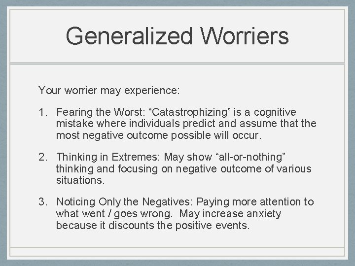 Generalized Worriers Your worrier may experience: 1. Fearing the Worst: “Catastrophizing” is a cognitive