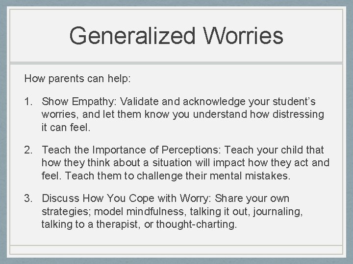 Generalized Worries How parents can help: 1. Show Empathy: Validate and acknowledge your student’s