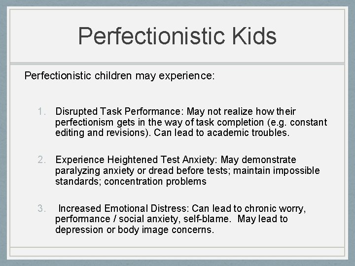 Perfectionistic Kids Perfectionistic children may experience: 1. Disrupted Task Performance: May not realize how