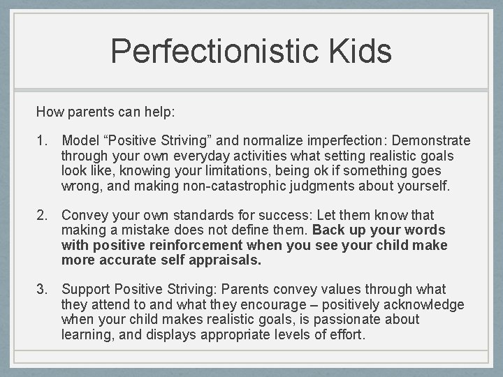 Perfectionistic Kids How parents can help: 1. Model “Positive Striving” and normalize imperfection: Demonstrate