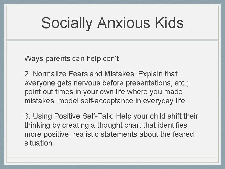 Socially Anxious Kids Ways parents can help con’t 2. Normalize Fears and Mistakes: Explain