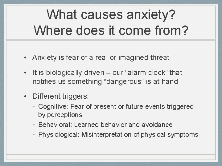 What causes anxiety? Where does it come from? • Anxiety is fear of a