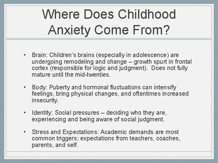 Where Does Childhood Anxiety Come From? • Brain: Children’s brains (especially in adolescence) are