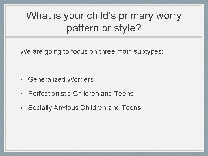 What is your child’s primary worry pattern or style? We are going to focus