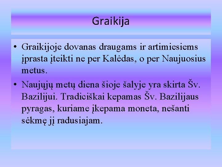 Graikija • Graikijoje dovanas draugams ir artimiesiems įprasta įteikti ne per Kalėdas, o per