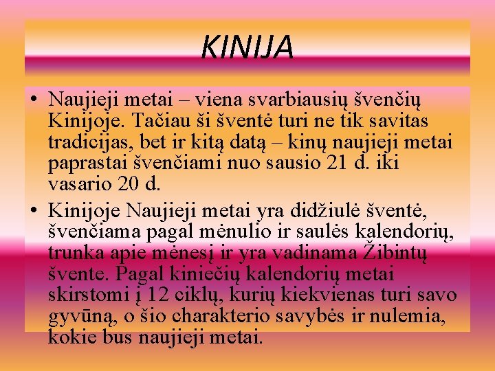 KINIJA • Naujieji metai – viena svarbiausių švenčių Kinijoje. Tačiau ši šventė turi ne