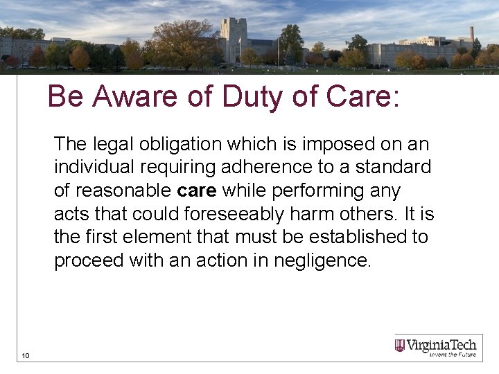 Be Aware of Duty of Care: The legal obligation which is imposed on an