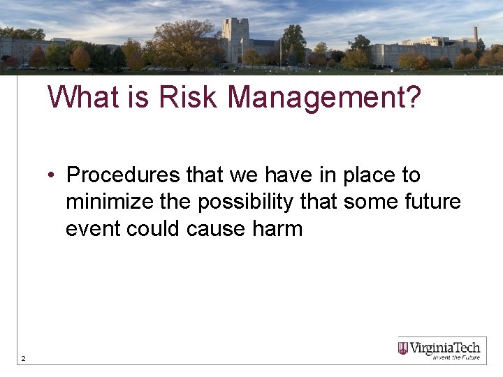 What is Risk Management? • Procedures that we have in place to minimize the