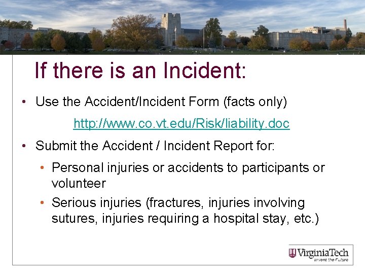 If there is an Incident: • Use the Accident/Incident Form (facts only) http: //www.