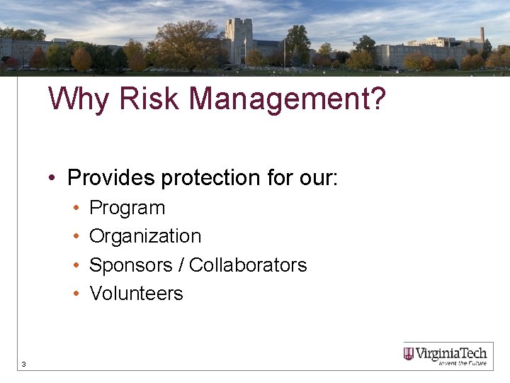 Why Risk Management? • Provides protection for our: • • 3 Program Organization Sponsors