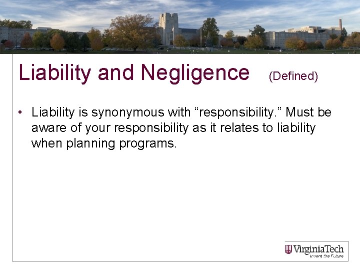 Liability and Negligence (Defined) • Liability is synonymous with “responsibility. ” Must be aware