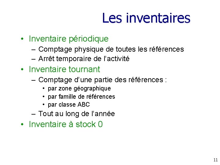 Les inventaires • Inventaire périodique – Comptage physique de toutes les références – Arrêt