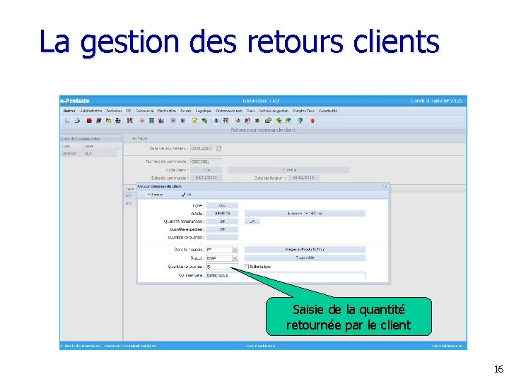La gestion des retours clients Saisie de la quantité retournée par le client 16