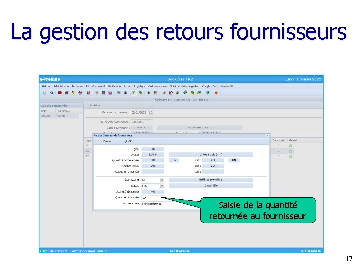 La gestion des retours fournisseurs Saisie de la quantité retournée au fournisseur 17 