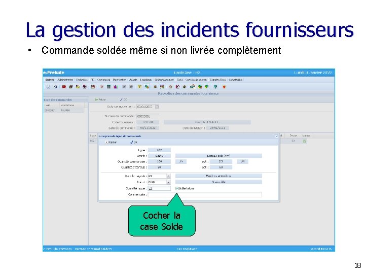 La gestion des incidents fournisseurs • Commande soldée même si non livrée complètement Cocher